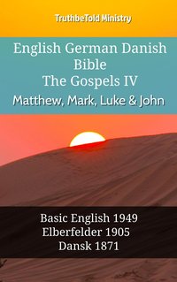 English German Danish Bible - The Gospels IV - Matthew, Mark, Luke & John - TruthBeTold Ministry - ebook