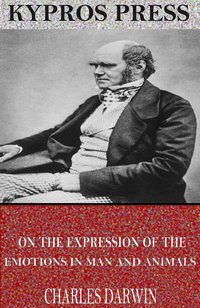 On the Expression of the Emotions in Man and Animals By - Charles Darwin - ebook