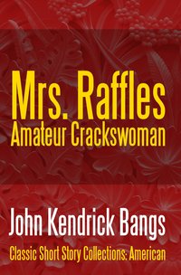 Mrs. Raffles: Amateur Crackswoman - John Kendrick Bangs - ebook