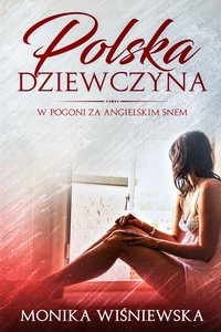 Polska Dziewczyna W Pogoni Za Angielskim Snem - Monika Wisniewska - ebook