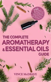 The Complete Aromatherapy and Essential Oils Guide - Vince McDrave - ebook