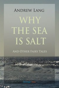 Why the Sea is Salt and Other Fairy Tales - Andrew Lang - ebook