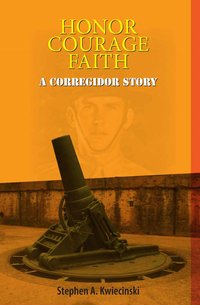 Honor, Courage, Faith - Stephen A. Kwiecinski - ebook