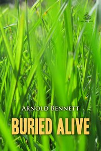 Buried Alive: A Tale of These Days - Arnold Bennett - ebook