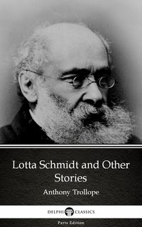 Lotta Schmidt and Other Stories by Anthony Trollope (Illustrated) - Anthony Trollope - ebook