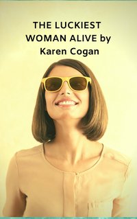 The Luckiest Woman Alive - Cogan Karen - ebook