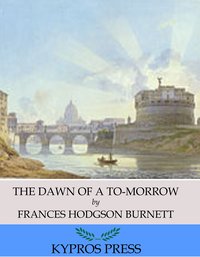 The Dawn of a To-Morrow - Frances Hodgson Burnett - ebook