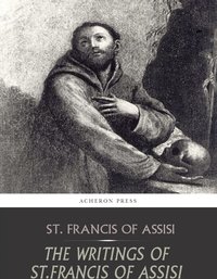 The Writings of St. Francis of Assisi - St. Francis of Assisi - ebook