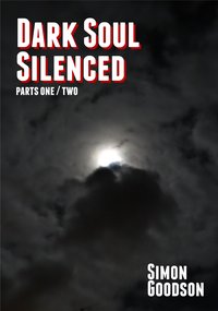 Dark Soul Silenced - Parts One & Two - Simon Goodson - ebook