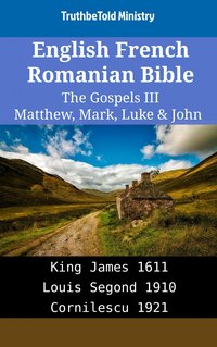 English French Romanian Bible - The Gospels III - Matthew, Mark, Luke & John - TruthBeTold Ministry - ebook