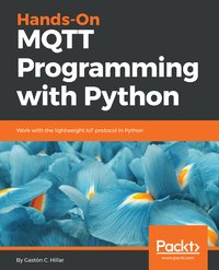 Hands-On MQTT Programming with Python - Gastón C. Hillar - ebook