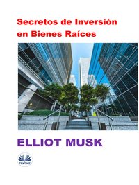 Secretos De Inversión En Bienes Raíces - Elliot Musk - ebook
