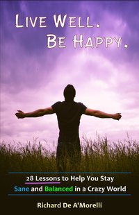 Live Well. Be Happy. - Richard De A'Morelli - ebook