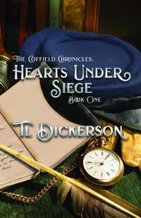 The Coffield Chronicles - Hearts Under Siege - TL Dickerson - ebook
