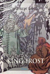 King Frost and Other Fairy Tales - Andrew Lang - ebook