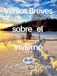 Versos Breves Sobre El Invierno - Juan Moisés De La Serna - ebook