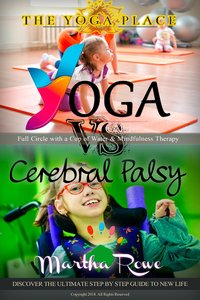 Yoga vs. Cerebral Palsy, or Full Circle with a Cup of Water & Mindfulness Therapy - Martha Rowe - ebook