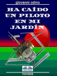 Ha Caído Un Piloto En Mi Jardín - Giovanni Odino - ebook