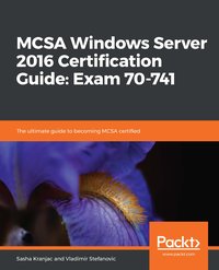 MCSA Windows Server 2016 Certification Guide: Exam 70-741 - Sasha Kranjac - ebook