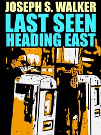 Last Seen Heading East - Joseph S. Walker - ebook