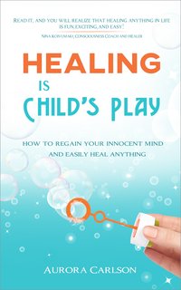 Healing Is Child's Play - Aurora Carlson - ebook