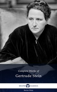 Delphi Complete Works of Gertrude Stein (Illustrated) - Gertrude Stein - ebook
