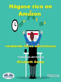 Hágase Rico En Amazon Vendiendo Libros Electrónicos - Trizia - ebook