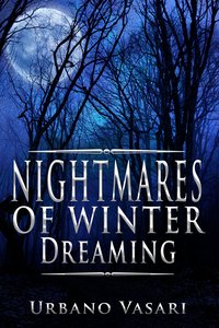 Nightmares of Winter Dreaming - Urbano Vasari - ebook
