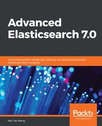Advanced Elasticsearch 7.0 - Wai Tak Wong - ebook