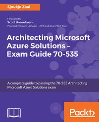 Architecting Microsoft Azure Solutions – Exam Guide 70-535 - Sjoukje Zaal - ebook