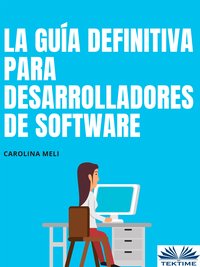 La Guía Definitiva Para Desarrolladores De Software - Carolina Meli - ebook