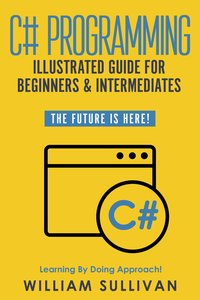 C# Programming Illustrated Guide For Beginners & Intermediates - William Sullivan - ebook