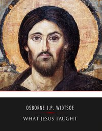 What Jesus Taught - Osborne J. P. Widtsoe - ebook