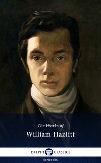 Delphi Collected Works of William Hazlitt (Illustrated) - William Hazlitt - ebook
