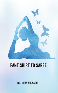 Pant Shirt to Saree - Dr. Neha Kulkarni - ebook