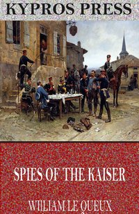Spies of the Kaiser: Plotting the Downfall of England - William Le Queux - ebook