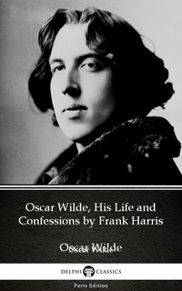 Oscar Wilde, His Life and Confessions by Frank Harris (Illustrated) - Frank Harris - ebook