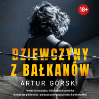 Dziewczyny z Bałkanów - Artur Górski - audiobook