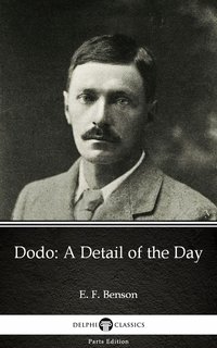 Dodo A Detail of the Day by E. F. Benson - Delphi Classics (Illustrated) - E. F. Benson - ebook
