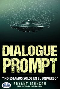 Dialogue Prompt; No Estamos Solos En El Universo - Bryant Johnson - ebook