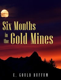 Six Months in the Gold Mines - E. Gould Buffum - ebook