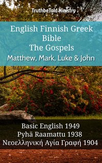 English Finnish Greek Bible - The Gospels - Matthew, Mark, Luke & John - TruthBeTold Ministry - ebook