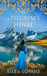 A Pilgrim's Heart - Elles Lohuis - ebook