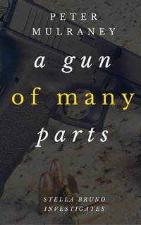 A Gun of Many Parts - Peter Mulraney - ebook