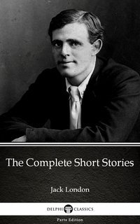 The Complete Short Stories by Jack London (Illustrated) - Jack London - ebook