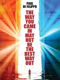 The Way You Came In May Not Be the Best Way Out - Paul Di Filippo - ebook
