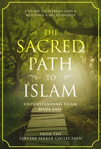 The Sacred Path to Islam - The Sincere Seeker - ebook