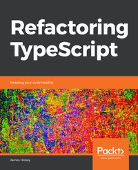 Refactoring TypeScript - James Hickey - ebook