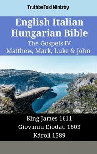 English Italian Hungarian Bible - The Gospels IV - Matthew, Mark, Luke & John - TruthBeTold Ministry - ebook