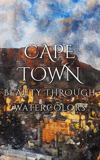 Cape Town Beauty Through Watercolors - Daniyal Martina - ebook